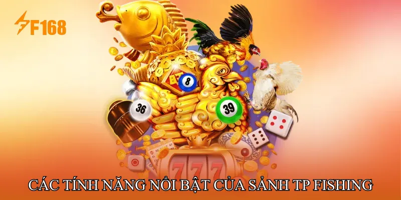 Các Tính Năng Nổi Bật Của Sảnh TP Fishing Các Tính Năng Nổi Bật Của Sảnh TP Fishing