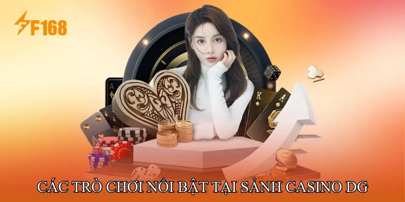 Các Trò Chơi Nổi Bật Tại Sảnh Casino DG