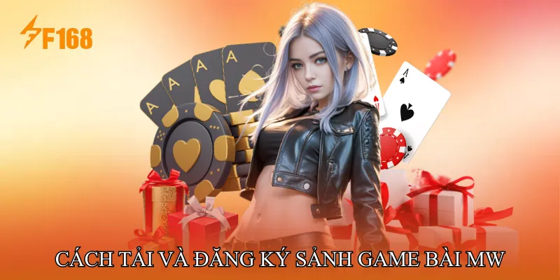 Cách Tải Và Đăng Ký Sảnh Game Bài MW