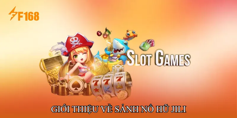 Giới thiệu về Sảnh Nổ hũ JILI
