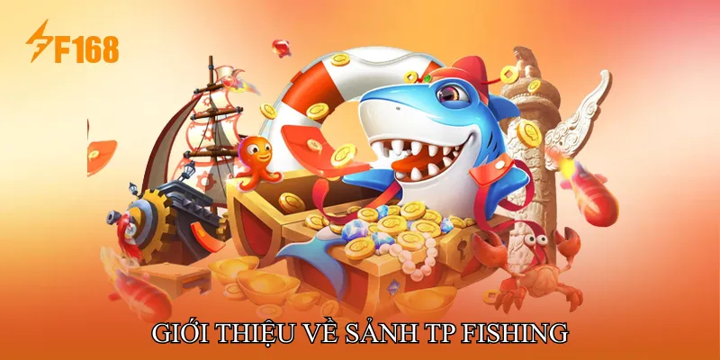 Giới Thiệu Về Sảnh TP Fishing Giới Thiệu Về Sảnh TP Fishing