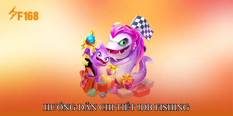 Hướng Dẫn Chi Tiết JDB Fishing