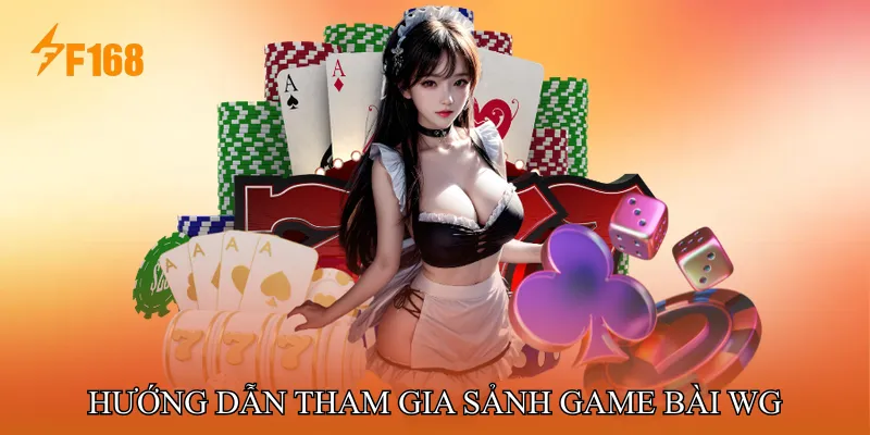 Hướng Dẫn Tham Gia Sảnh Game Bài WG Hướng Dẫn Tham Gia Sảnh Game Bài WG