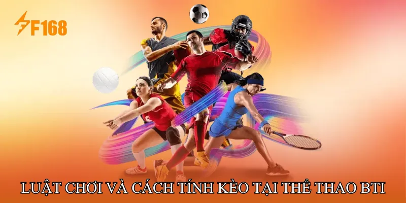 Luật chơi và cách tính kèo tại Thể Thao BTI